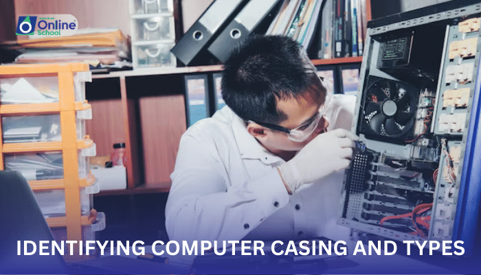 Lesson 02: Identifying Computer Casing and Types